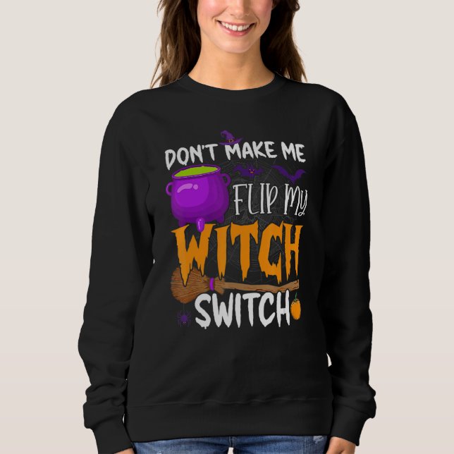 Don't Make Me Flip My Witch Switch Halloween Party Sweatshirt (Vorderseite)