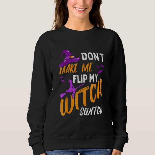 Don't Make Me Flip My Witch Switch Halloween Sweatshirt (Vorderseite)