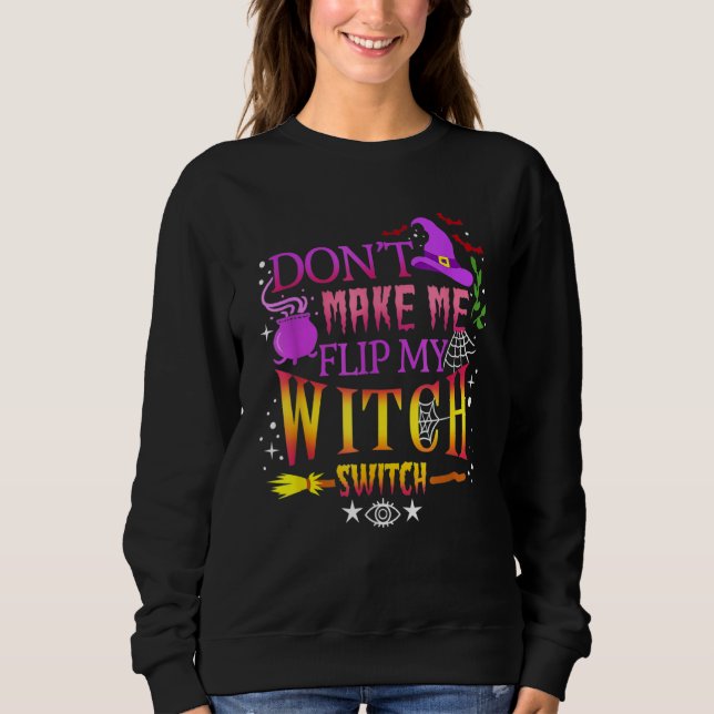 Don't Make Me Flip My Witch Switch Halloween Sweatshirt (Vorderseite)
