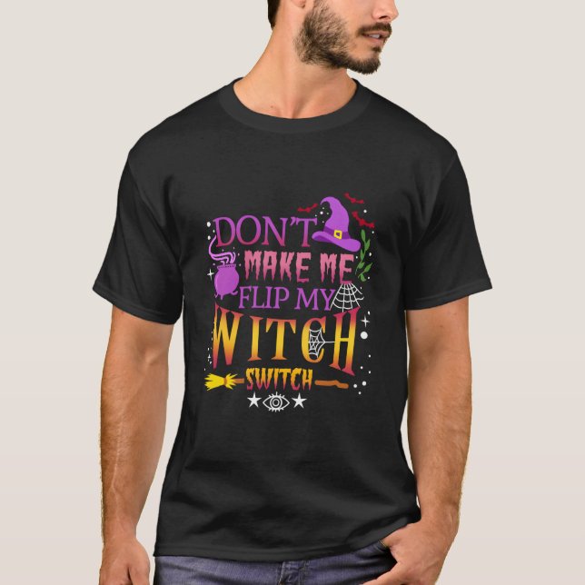 Don'T Make Me Flip My Witch Switch Halloween T-Shirt (Vorderseite)
