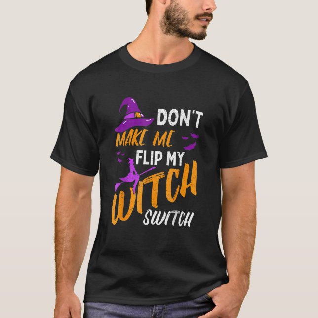 Don't Make Me Flip My Witch Switch Halloween T-Shirt (Vorderseite)
