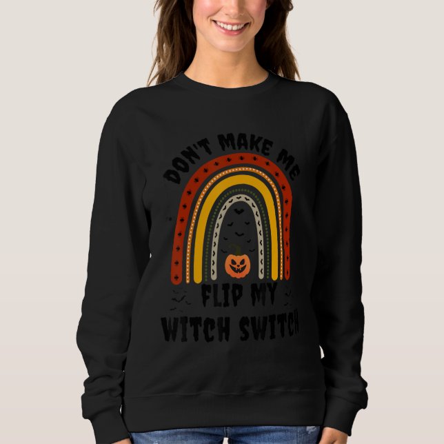 Don't Make Me Flip My Witch Switch Halloween Witch Sweatshirt (Vorderseite)