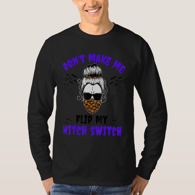 Don't Make Me Flip My Witch Switch Halloween Witch T-Shirt (Vorderseite)