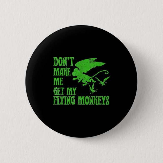 Dont Make Me Get Flying Monkeys Wizard Of Oz Wit  Button (Vorderseite)