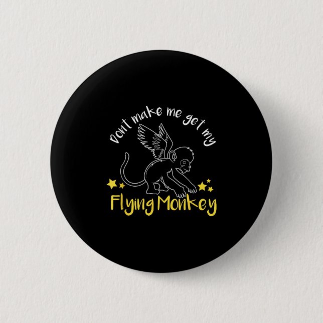 Don't Make Me Get My Flying Monkeys  Button (Vorderseite)