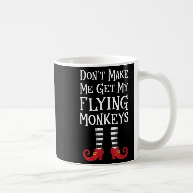 Don't Make Me Get My Flying Monkeys Costume Quote  Kaffeetasse (Rechts)