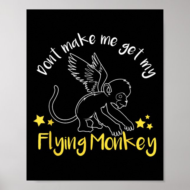 Don't Make Me Get My Flying Monkeys  Poster (Vorne)