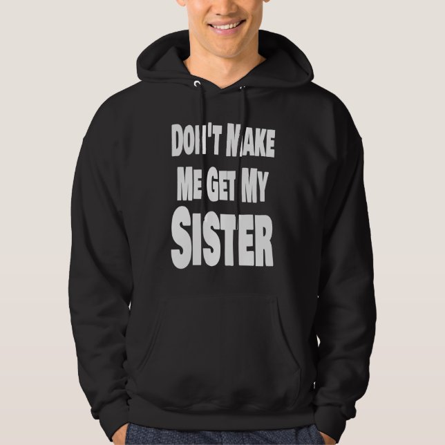 Don't Make Me Get My Sister Sibling Brother Matchi Hoodie (Vorderseite)