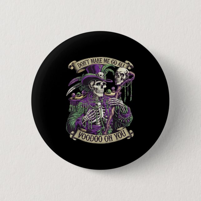 Don't Make Me Go All Voodoo On You Skeleton Mardi  Button (Vorderseite)