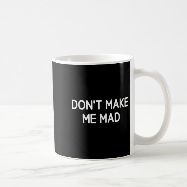 Don't Make Me Mad, Funny, Jokes, Sarcastic  Kaffeetasse (Rechts)