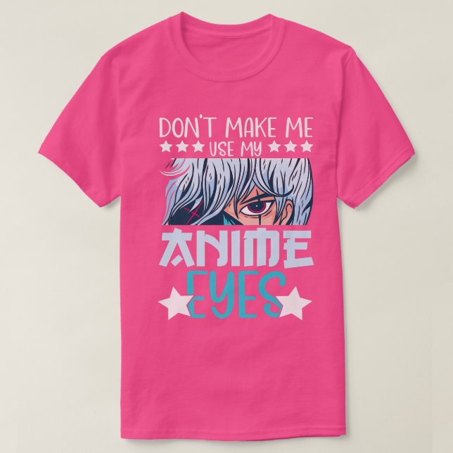 Don't Make Me My Anime Eyes Anime Kawaii Anime T-Shirt (Design vorne)