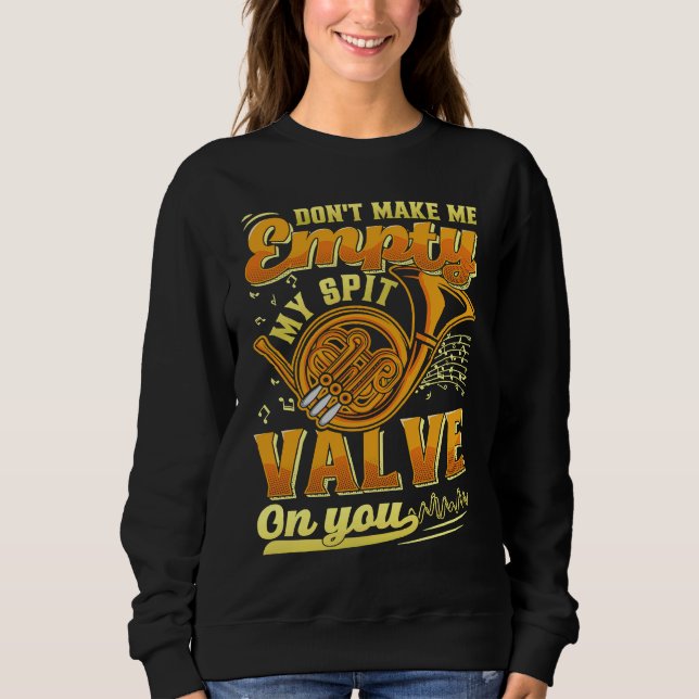 Don't Make Me My Spit Valve On You Musical Instrum Sweatshirt (Vorderseite)