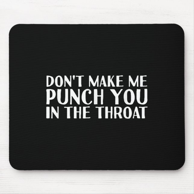 Don't Make Me Punch You In The Throa Funny  Mousepad (Vorne)