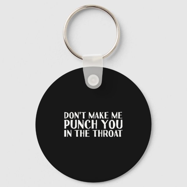 Don't Make Me Punch You In The Throa Funny  Schlüsselanhänger (Vorderseite)