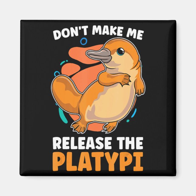 Dont Make Me Release The Platy Loves Duck Bille  Magnet (Vorne)