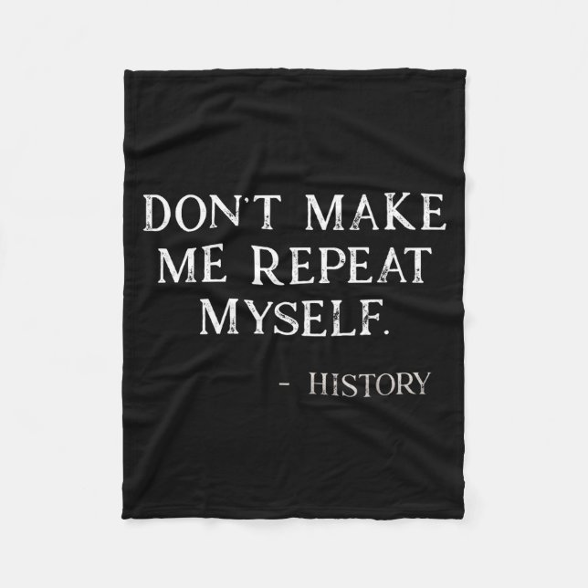 Don't Make Me Repeat Myself Funny History Buff  Fleecedecke (Vorderseite)