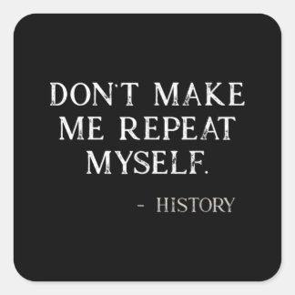 Don't Make Me Repeat Myself Funny History Buff Quadratischer Aufkleber