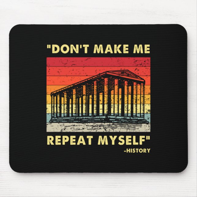 Dont Make Me Repeat Myself Funny History Lover  Mousepad (Vorne)