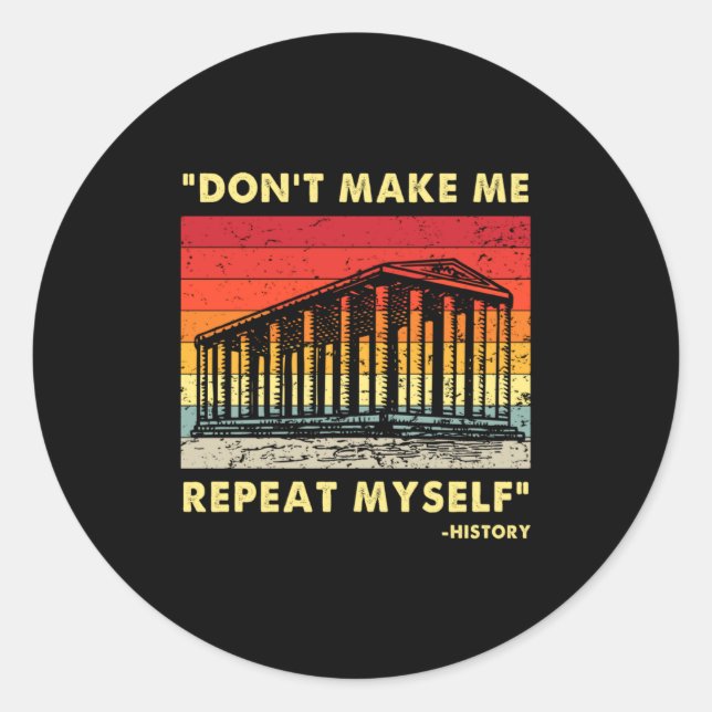 Dont Make Me Repeat Myself Funny History Lover  Runder Aufkleber (Vorderseite)