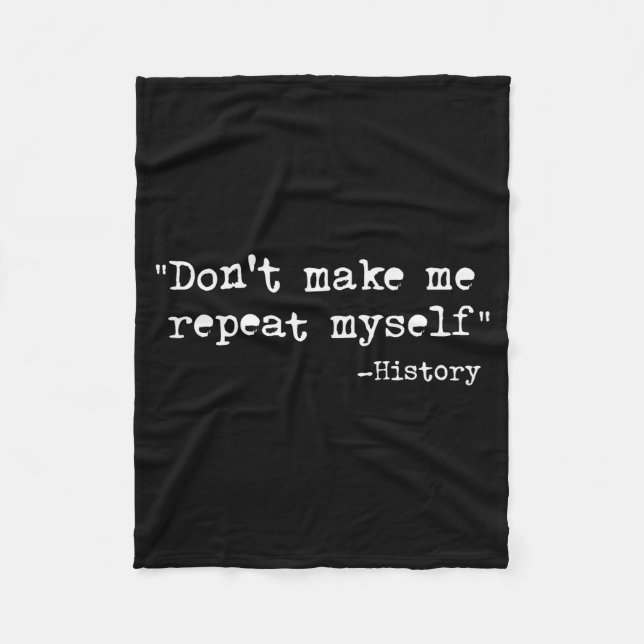 Don't Make Me Repeat Myself Funny History Teacher  Fleecedecke (Vorderseite)