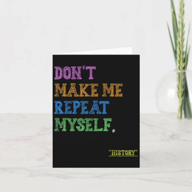 Don't Make Me Repeat Myself Funny History Teacher  Karte (Vorderseite)