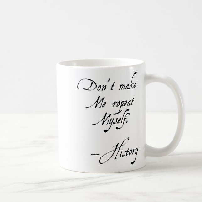 Don't Make Me Repeat Myself History Funny Nerdy Ge Kaffeetasse (Rechts)