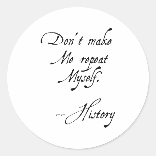 Don't Make Me Repeat Myself History Funny Nerdy Ge Runder Aufkleber (Vorderseite)