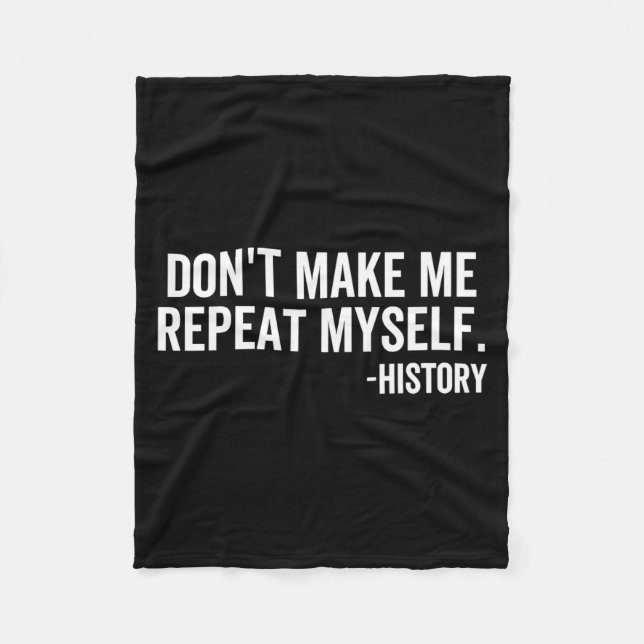Dont Make Me Repeat Myself History School Teacher  Fleecedecke (Vorderseite)