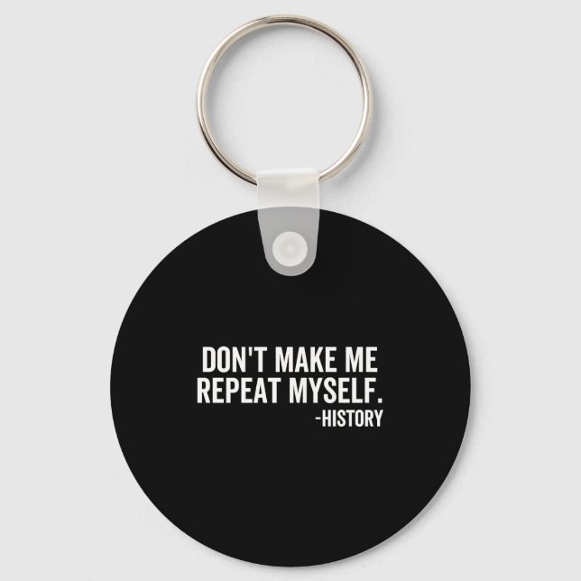 Dont Make Me Repeat Myself History School Teacher  Schlüsselanhänger (Vorderseite)