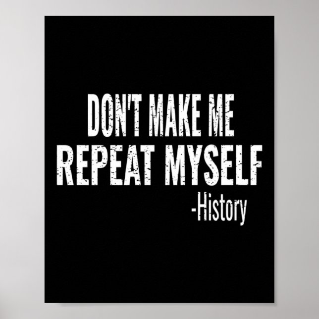 Dont Make Me Repeat Myself History Teacher Stud _1 Poster (Vorne)