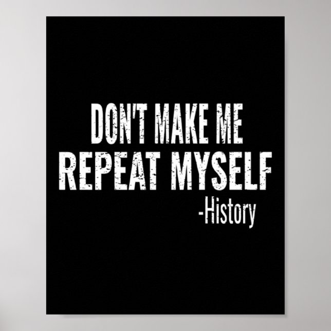 Dont Make Me Repeat Myself History Teacher Stud  Poster (Vorne)