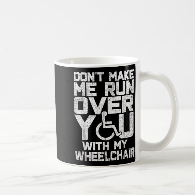 Don't Make Me Run Over You With My Wheelchair Funn Kaffeetasse (Rechts)
