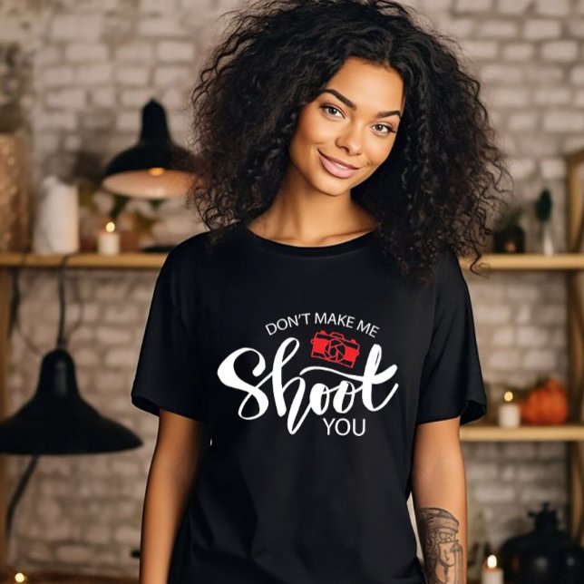 Don't Make Me Shoot You T-Shirt (Créateur téléchargé)