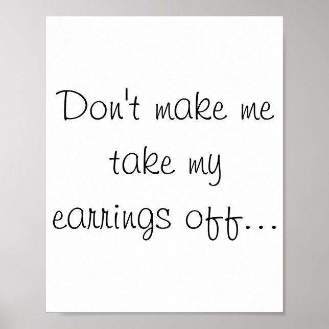 Dont Make Me Take My Earrings Off  Poster (Vorne)