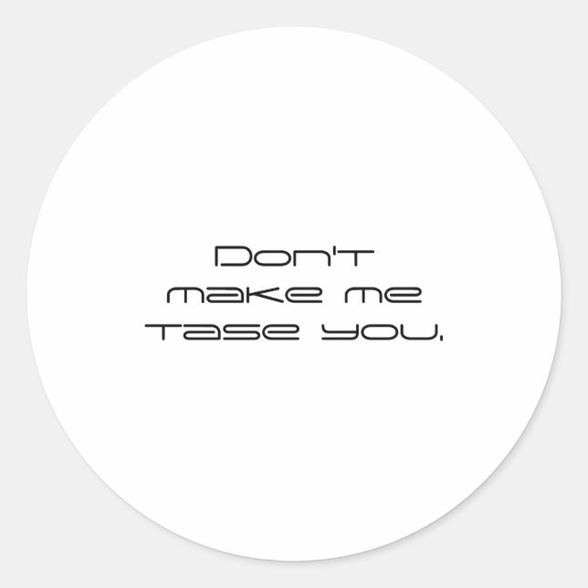 Dont Make Me Tase You  Runder Aufkleber (Vorderseite)
