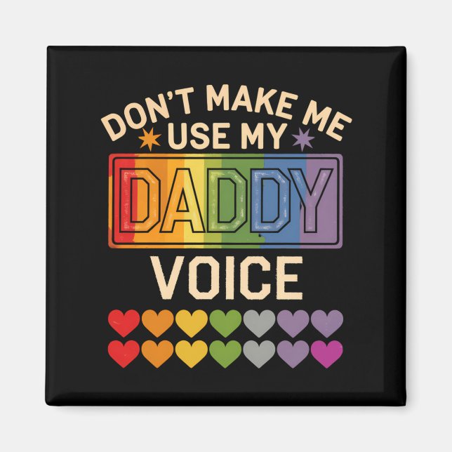 Dont Make Me Use Daddy Voice Gay Rainbow Pride  Magnet (Vorne)
