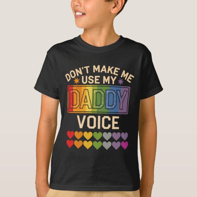 Dont Make Me Use Daddy Voice Gay Rainbow Pride  T-Shirt (Vorderseite)