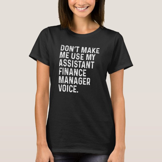 Don't Make Me Use My Assistant Finance Manager Voi T-Shirt (Vorderseite)