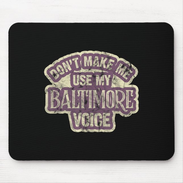 Don't Make Me Use My Baltimore Voice  Mousepad (Vorne)