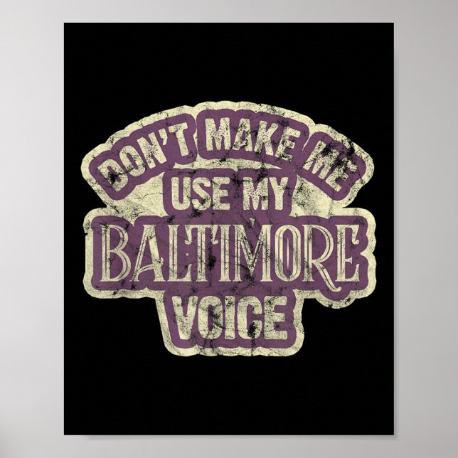 Don't Make Me Use My Baltimore Voice  Poster (Vorne)