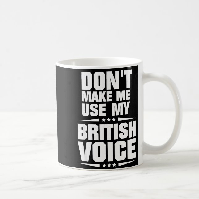 Don't Make Me Use My British Voice  Kaffeetasse (Rechts)
