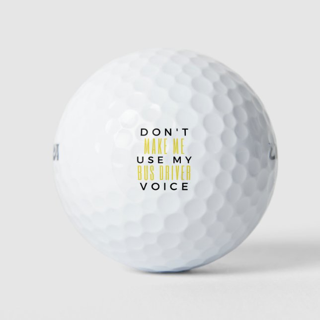 Don't Make Me Use My Bus Driver Voice bl Golfball (Vorderseite)
