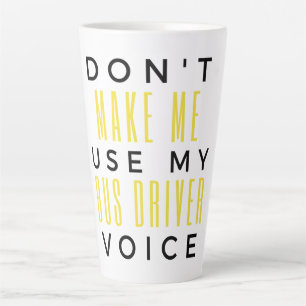 Don't Make Me Use My Bus Driver Voice bl Milchtasse