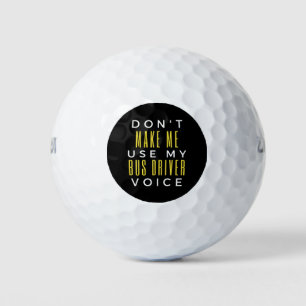 Don't Make Me Use My Bus Driver Voice Golfball