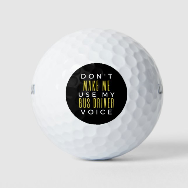 Don't Make Me Use My Bus Driver Voice Golfball (Vorderseite)
