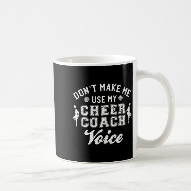 Don't Make Me Use My Cheer Coach Voice Funny Cheer Kaffeetasse (Rechts)