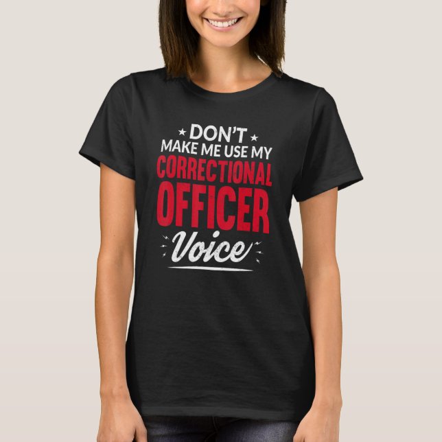 Don't Make Me Use My Correctional Officer Correcti T-Shirt (Vorderseite)