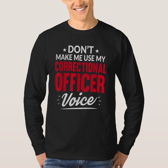 Don't Make Me Use My Correctional Officer Correcti T-Shirt (Vorderseite)