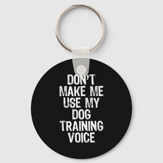 Don't Make Me Use My Dog Training Voice Trainer Fu Schlüsselanhänger (Vorderseite)