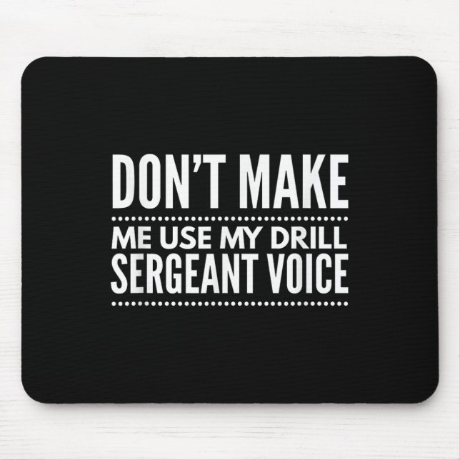 Don't Make Me Use My Drill Sergeant Voice Gift  Mousepad (Vorne)